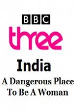 Watch India - A Dangerous Place To Be A Woman Zmovies