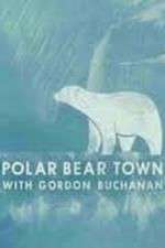 Watch Life in Polar Bear Town with Gordon Buchanan Zmovies