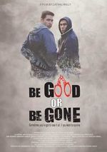 Watch Be Good or Be Gone Zmovies
