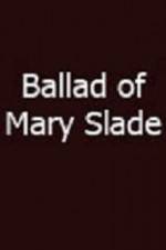 Watch Ballad of Mary Slade Zmovies