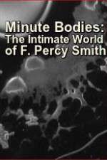 Watch Minute Bodies: The Intimate World of F. Percy Smith Zmovies