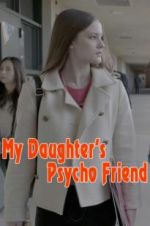 Watch My Daughter\'s Psycho Friend Zmovies