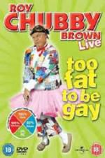 Watch Roy Chubby Brown: Too Fat To Be Gay Zmovies