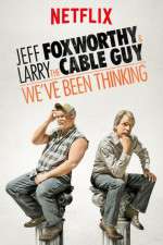 Watch Jeff Foxworthy & Larry the Cable Guy: We've Been Thinking Zmovies