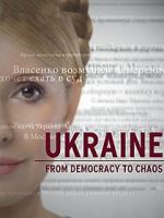 Watch Ukraine: From Democracy to Chaos Zmovies