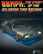 Watch 88MPH: The Story of the DeLorean Time Machine Zmovies