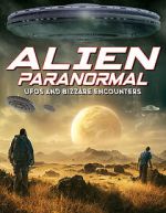 Watch Alien Paranormal: UFOs and Bizarre Encounters Zmovies