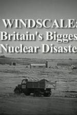 Watch Windscale Britain's Biggest Nuclear Disaster Zmovies