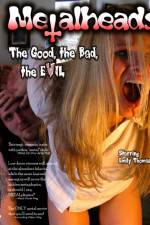 Watch Metalheads The Good the Bad and the Evil Zmovies