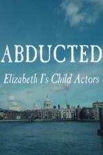 Watch Abducted: Elizabeth I\'s Child Actors Zmovies