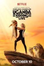 Watch Chelsea Handler Uganda Be Kidding Me Live Zmovies