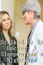 Watch Stalked by My Doctor: A Sleepwalker\'s Nightmare Zmovies