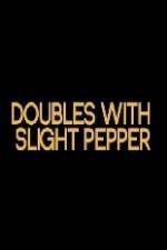 Watch Doubles with Slight Pepper Zmovies