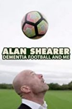 Watch Alan Shearer: Dementia, Football & Me Zmovies