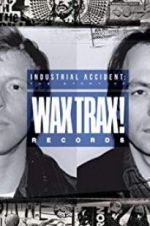 Watch Industrial Accident: The Story of Wax Trax! Records Zmovies
