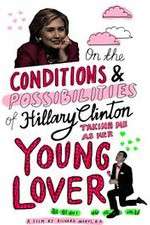 Watch On the Conditions and Possibilities of Hillary Clinton Taking Me as Her Young Lover Zmovies