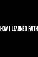 Watch How I Learned Faith Zmovies