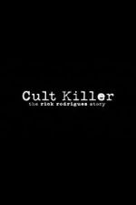 Watch Cult Killer: The Story of Rick Rodriguez Zmovies