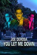 Watch Joe Derosa You Let Me Down Zmovies