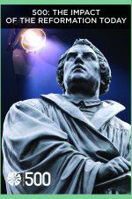 Watch 500: The Impact of the Reformation Today Zmovies