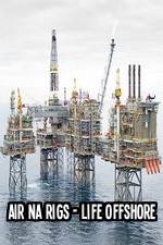 Watch Air Na Rigs - Life Offshore Zmovies