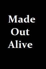 Watch Made Out Alive Zmovies