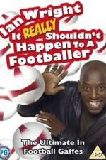 Watch Ian Wright - It Really Shouldn't Happen to a Footballer Zmovies