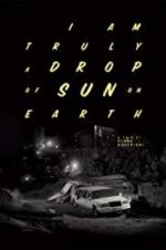 Watch I Am Truly a Drop of Sun on Earth Zmovies