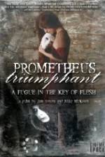 Watch Prometheus Triumphant: A Fugue in the Key of Flesh Zmovies