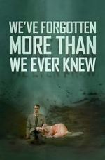 Watch We\'ve Forgotten More Than We Ever Knew Zmovies