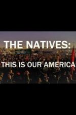 Watch The Natives: This Is Our America Zmovies