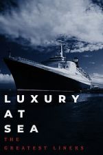 Watch Luxury at Sea: The Greatest Liners Zmovies