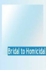 Watch Bridal To Homicidal Zmovies