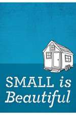 Watch Small Is Beautiful A Tiny House Documentary Zmovies
