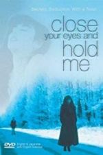 Watch Close Your Eyes and Hold Me Zmovies
