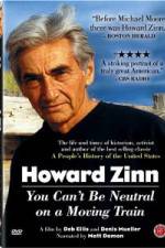 Watch Howard Zinn - You Can't Be Neutral on a Moving Train Zmovies