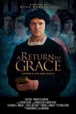 Watch A Return to Grace: Luther\'s Life and Legacy Zmovies