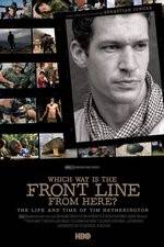 Watch Which Way Is the Front Line from Here The Life and Time of Tim Hetherington Zmovies