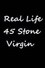 Watch Real Life 45 Stone Virgin Zmovies