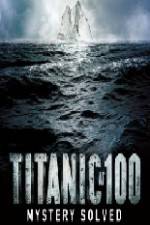 Watch Titanic at 100 Mystery Solved Zmovies