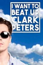 Watch I Want to Beat up Clark Peters Zmovies