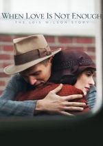 Watch When Love Is Not Enough: The Lois Wilson Story Zmovies