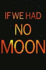 Watch If We Had No Moon Zmovies