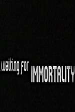 Watch Waiting for Immortality Zmovies