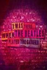 Watch I Was There When the Beatles Played the Cavern Zmovies