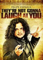 Watch Felipe Esparza: They\'re Not Gonna Laugh At You Zmovies