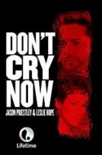 Watch Don\'t Cry Now Zmovies