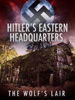 Watch Hitler\'s Eastern Headquarters: The Wolf\'s Lair (Short 2017) Zmovies