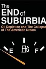 Watch The End of Suburbia: Oil Depletion and the Collapse of the American Dream Zmovies