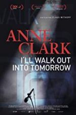 Watch Anne Clark: I\'ll Walk Out Into Tomorrow Zmovies